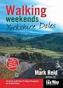 Walking Weekends: 30 Circular Walks from 15 Villages Throughout the Yorkshire Dales