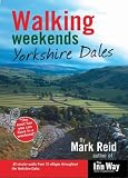 Walking Weekends: Yorkshire Dales: 30 Circular Walks from 15 Villages Throughout the Yorkshire Dales (Inn Way)