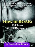 How to ROAR: Pet Loss Grief Recovery