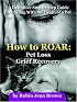 How to ROAR: Pet Loss Grief Recovery