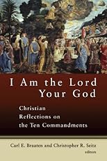 I Am The Lord Your God: Christian Reflections On The Ten Commandments