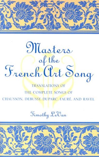 Masters of the French Art Song: Translations of the Complete Songs of Chausson, Debussy, Duparc Faure and Ravel