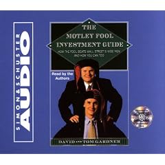The Motley Fool Investment Guide: How The Fool Beats Wall Streets Wise Men And How You Can... by Tom Gardner and David Gardner