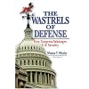 Wastrels of Defense: How Congress Sabotages U.S. Security