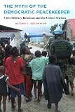 The myth of the democratic peacekeeper : civil-military relations and the United Nations
