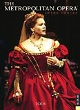 The Metropolitan Opera Opera Heroes 2005 Engagement Calendar (Metropolitan Opera)