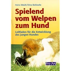 Spielend vom Welpen zum Hund. Leitfaden f�r die Entwicklung des jungen Hundes