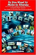 So You Want to Move to Florida: How to Save Time and Money in Becoming a Resident and Exploring Florida's Treasures Your Guide to Securing Your Dreams in Florida