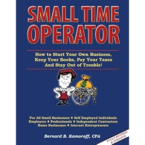 Small Time Operator 2010 Edition (How to Start Your Own Business, Keep Your Books, Pay Your Taxes And Stay Out of Trouble) [Paperback]