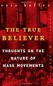 The True Believer: Thoughts on the Nature of Mass Movements (Perennial Classics)