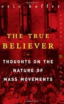 The True Believer: Thoughts on the Nature of Mass Movements