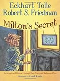 Milton s Secret: An Adventure of Discovery through Then, When, and the Power of Now