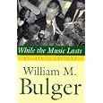 While the Music Lasts: My Life in Politics by William M. Bulger