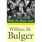 Click here to buy While the Music Lasts: My Life in Politics by  William M. Bulger.