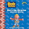 Bob the Builder: Bob's Big Surprise and Other Stories