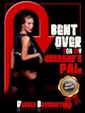 Bent Over for My Husband's Pal: A Tale of First Anal and First Double Team Frolic