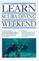 Learn Scuba Diving In A Weekend (Learn in a Weekend Series)