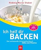  : Ich helf dir backen: Das umfassende Universalbackbuch. S&uuml;&szlig;es & Pikantes