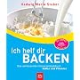 Ich helf dir backen. Das umfassende Universalbackbuch. S��es & Pikantes