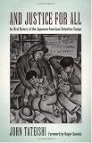 And Justice for All: An Oral History of the Japanese American Detention Camps
