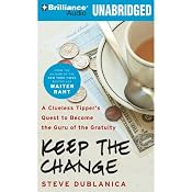 Keep the Change: A Clueless Tipper's Quest to Become the Guru of the Gratuity | [Steve Dublanica]