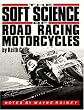Soft Science of Roadracing Motorcycles: The Technical Procedures and Workbook for Roadracing Motorcycles