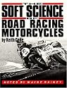The Soft Science of Road Racing Motor Cycles: Technical Procedures and Workbook for Road Racing Motor Cycles