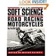 Buy Soft Science of Roadracing Motorcycles: The Technical Procedures and Workbook for Roadracing Motorcycles by Keith Code
