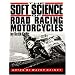 The Soft Science of Road Racing Motor Cycles: Technical Procedures and Workbook for Road Racing Motor Cycles