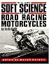 Soft Science of Roadracing Motorcycles: The Technical Procedures and Workbook for Roadracing Motorcycles