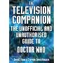 The Television Companion: The Unofficial and Unauthorised Guide to "Doctor Who" (Dr Who Telos)