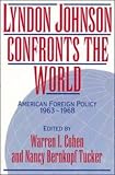 Lyndon Johnson Confronts the World: American Foreign Policy 1963-1968
