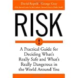 Risk: A Practical Guide for Deciding What's Really Safe and What's Really Dangerous in the World Around You ~ David Ropeik