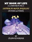 My Book of Life, A Companion Piece, Letter to Maya Angelou (Pictures & Words) (My Book of Life, a Companion Piece)