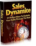 Sales Dynamite: 21 Proven Ways To Explode Your Sales Through The Roof A++++ ( Brand new)