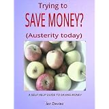 Trying To Save Money? (Austerity today) (A Self Help Guide)