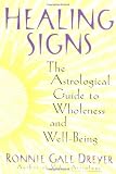 Healing Signs: The Astrological Guide to Wholeness and Well Being