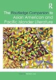The Routledge companion to Asian American and Pacific Islander literature