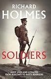 Soldiers: Army Lives and Loyalties from Redcoats to Dusty Warriors