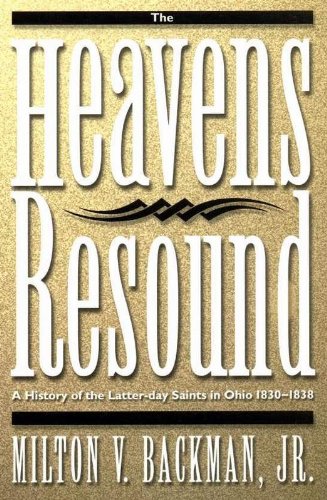 The Heavens Resound: A History of the Latter-day Saints in Ohio, 1830-1838