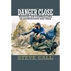 Danger Close: Tactical Air Controllers in Afghanistan and Iraq (Texas a&M University... by  Steve Call