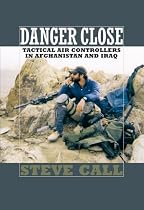 Danger Close: Tactical Air Controllers in Afghanistan and Iraq (Williams-Ford Texas A&M University Military History Series)
