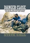 Danger Close: Tactical Air Controllers in Afghanistan and Iraq (Texas a&M University Military History)