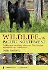 Wildlife of the Pacific Northwest: Tracking and Identifying Mammals, Birds, Reptiles, Amphibians, and Invertebrates