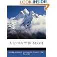 A Journey in Brazil by Louis Agassiz and Elizabeth Cabot Cary Agassiz