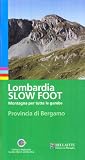 Lombardia slow foot. Montagna per tutte le gambe. Provincia di Bergamo (Vivere il territorio)