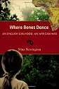 Where Bones Dance: An English Girlhood, An African War