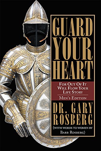 GUARD YOUR HEART: MEN'S EDITION, by Dr. Gary Rosberg, Barb Rosberg