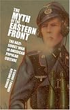 The Myth of the Eastern Front: The Nazi-Soviet War in American Popular Culture