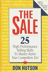 The Sale: 25 High Performance Selling Skills To Master Before Your Competitors Do!